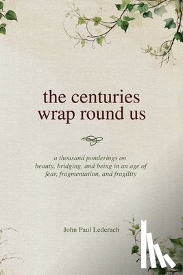 Lederach, John Paul - The centuries wrap round us