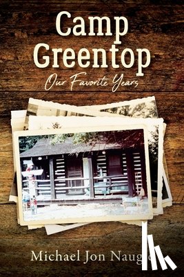 Naugle, Michael Jon - Camp Greentop: Our Favorite Years