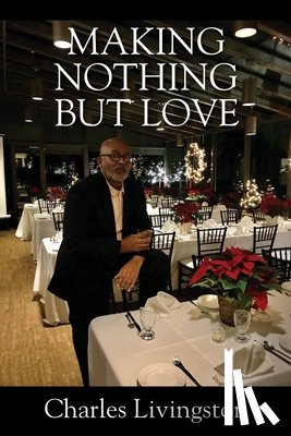 Livingston, Charles - Making Nothing but Love: A Memoir of Love