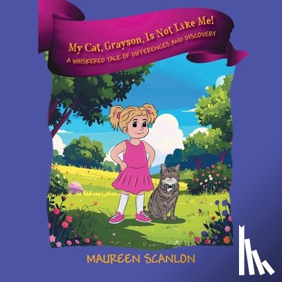 Scanlon, Maureen - My Cat, Grayson, Is Not Like Me! A Whiskered Tale of Differences and Discovery