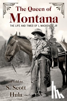 Hula, S. Scott - The Queen of Montana: The Life and Times of L. Mackenzie Jr.