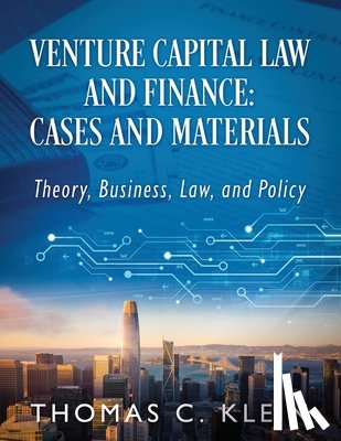 Klein, Thomas C. - Venture Capital Law and Finance: Cases and Materials: Theory, Business, Law, and Policy