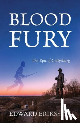 Eriksson, Edward - Blood Fury: The Epic of Gettysburg