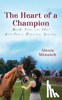 Minnich, Alexis - The Heart of a Champion: Book Two in the Amateur Dreams Series