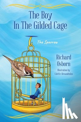 Osborn, Richard - The Boy In The Gilded Cage: The Sparrow