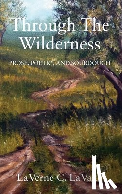 Lavake, Laverne C. - Through the Wilderness: Prose, Poetry, and Sourdough