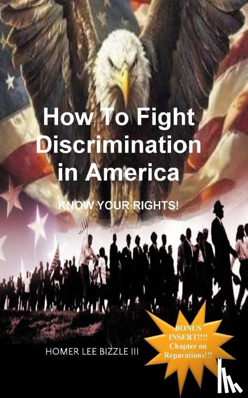 Bizzle III, Homer Lee - How to Fight Discrimination in America KNOW YOUR RIGHTS!