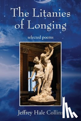 Collins, Jeffrey Hale - The Litanies of Longing: selected poems