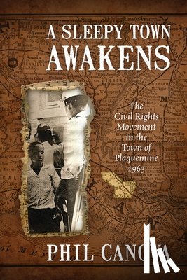 Canova, Phil - A Sleepy Town Awakens: The Civil Rights Movement in the Town of Plaquemine 1963