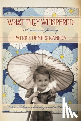 Kaneda, Patrice DeMers - What They Whispered: A Woman's Journey