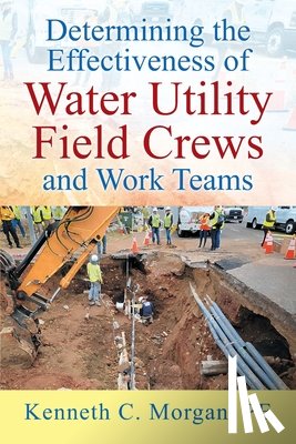 Morgan Pe, Kenneth C. - Determining the Effectiveness of Water Utility Field Crews and Work Teams