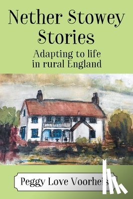 Voorheis, Peggy Love - Nether Stowey Stories: Adapting to Life in Rural England