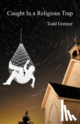 Greiner, Todd - Caught In a Religious Trap
