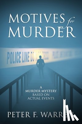 Warren, Peter F. - Motives for Murder: A Murder Mystery Based on Actual Events