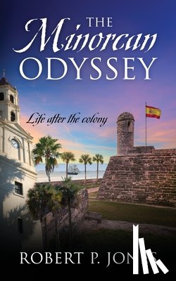 Jones, Robert P. - The Minorcan Odyssey: Life after the colony