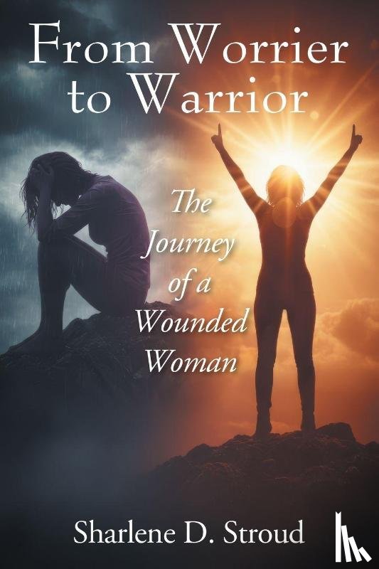 Stroud, Sharlene D - From Worrier to Warrior