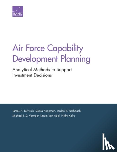 Leftwich, James A, Knopman, Debra, Fischbach, Jordan R, Vermeer, Michael J D - Air Force Capability Development Planning