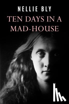 Bly, Nellie - Ten Days In a Mad-House