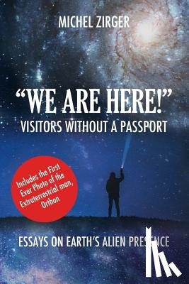 Aston, Warren P. - "WE ARE HERE!" Visitors Without a Passport: Essays on Earth's Alien Presence