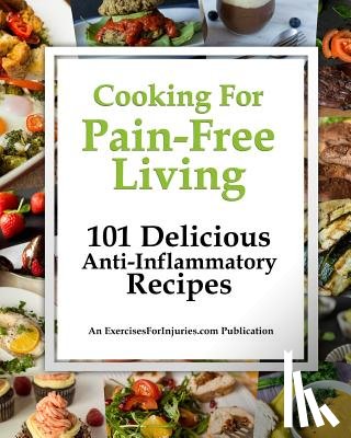 Kaselj, Rick - Cooking for Pain-Free Living: 101 Delicious Anti-Inflammatory Recipes