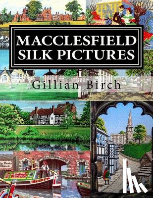 Birch, Gillian - Macclesfield Silk Pictures: The stories behind each B.W.A. silk picture