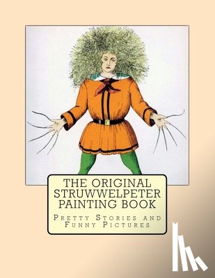 Hoffmann, Heinrich - The Original Struwwelpeter Painting Book: Pretty Stories and Funny Pictures