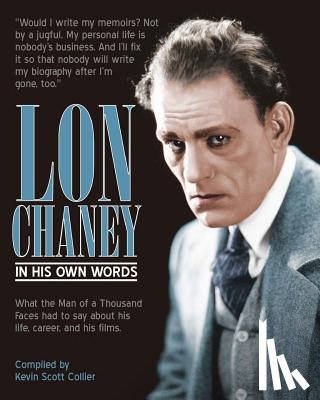 Collier, Kevin Scott - Lon Chaney: In His Own Words