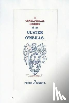 O'Neill, Peter J. - A Genealogical History of the Ulster O'Neills