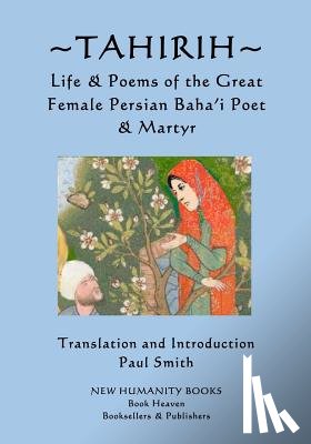 Smith, Paul - Tahirih: Life & Poems of the Great Female Persian Baha?i Poet & Martyr