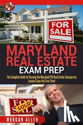 Allen, Morgan - Maryland Real Estate Exam Prep: The Complete Guide to Passing the Maryland PSI Real Estate Salesperson License Exam the First Time!