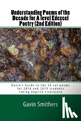 Chilton, Gill - Understanding Poems of the Decade for A level Edexcel Poetry (2nd Edition): Gavin's Guide to the 20 set poems for 2018 and 2019 students taking Englis