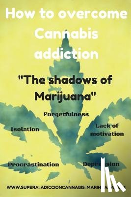 Saenz del Castillo, Lua - How to overcome Cannabis addiction: The shadows of Marijuana