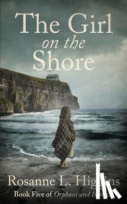Higgins, Rosanne L. - The Girl on the Shore: Book Five of Orphans and Inmates