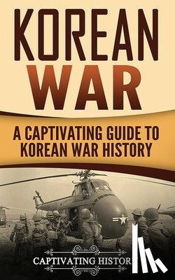 History, Captivating - Korean War: A Captivating Guide to Korean War History