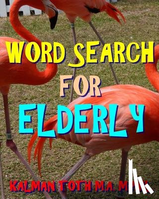 Toth M. a. M. Phil, Kalman - Word Search for Elderly: 300 Challenging & Entertaining Themed Puzzles
