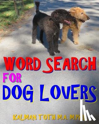 Toth M. a. M. Phil, Kalman - Word Search for Dog Lovers: 300 Difficult & Amazing Themed Puzzles