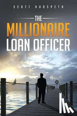 Hudspeth, Scott - The Millionaire Loan Officer