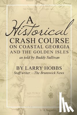 Hobbs, Larry - A historical crash course on Coastal Georgia and the Golden Isles: As told by Buddy Sullivan