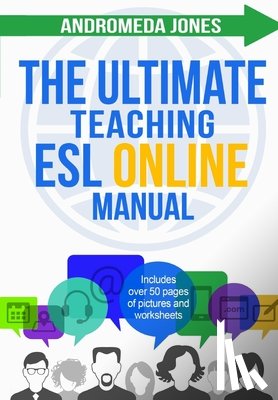 Jones, Andromeda - The Ultimate Teaching ESL Online Manual: Tools and techniques for successful TEFL classes online