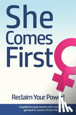 Nox, Brian - She Comes First - Reclaim Your Power! - A guide for sassy women who want to get back in control of their life: An empowering book about standing your