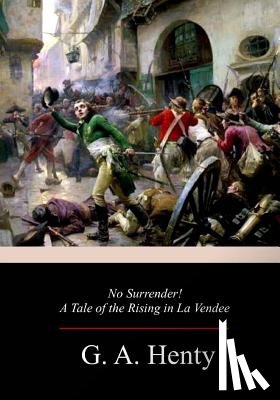 Henty, G. a. - No Surrender! A Tale of the Rising in La Vendee