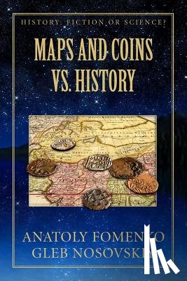 Nosovskiy, Gleb W, Fomenko, Anatoly T - Maps and Coins vs History