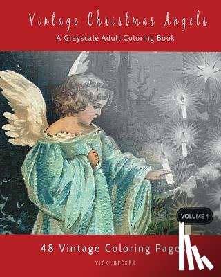 Becker, Vicki - Vintage Christmas Angels: A Grayscale Adult Coloring Book