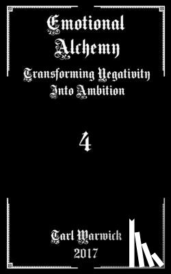 Warwick, Tarl - Emotional Alchemy: Transforming Negativity into Ambition