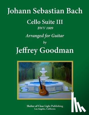 Goodman, Jeffrey - Johann Sebastian Bach - Cello Suite III BWV 1009: Arranged for Guitar
