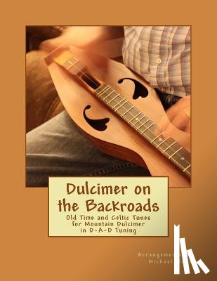 Wood, Michael Alan - Dulcimer on the Backroads: Old Time and Celtic Tunes for Mountain Dulcimer in D-A-D Tuning