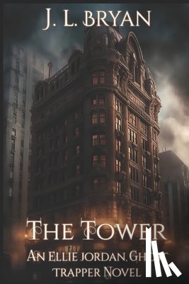 Bryan, J. L. - The Tower: (Ellie Jordan, Ghost Trapper Book 9)