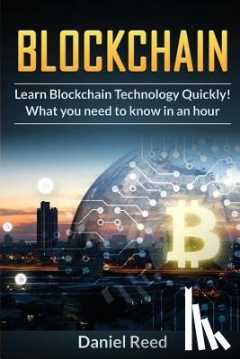 Reed, Daniel - BlockChain - Learn Block Chain Technology Quickly: What you need to know in an hour