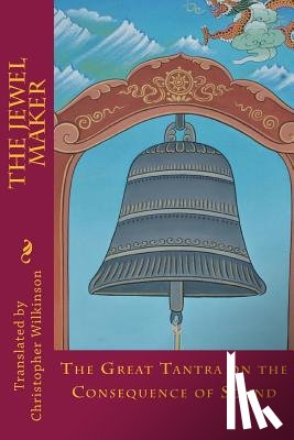 Wilkinson, Christopher - The Jewel Maker: The Great Tantra on the Consequence of Sound