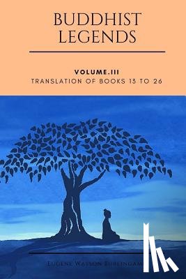 Burlingame, Eugene Watson - Buddhist Legends: Vol. III: Vol. III: Translation of Books 13 to 26